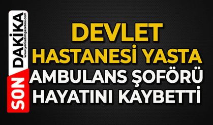 Devlet Hastanesi'nin acı günü: Sevilen isim hayatını kaybetti