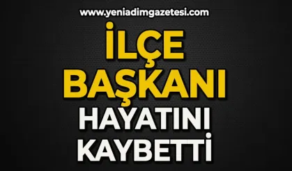 İlçe Başkanı hayatını kaybetti