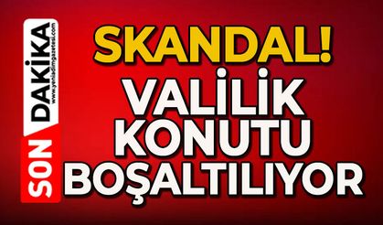Skandal: Valilik konutu boşaltılıyor!