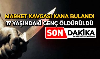 Market kavgası kana bulandı: 17 yaşındaki genç öldürüldü!