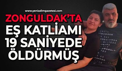 Zonguldak'ta eş katliamı: 19 saniyede öldürmüş