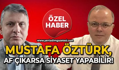 Mustafa Öztürk, af çıkarsa siyaset yapabilir!