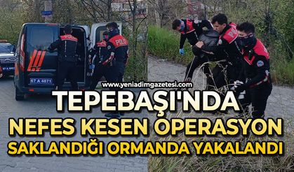 Tepebaşı'nda nefes kesen operasyon: Saklandığı ormanda yakalandı!