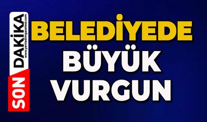 Belediyede büyük vurgun