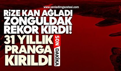 Rize kan ağladı, Zonguldak rekor kırdı! 31 yıllık pranga kırıldı