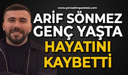 Arif Sönmez genç yaşta hayatını kaybetti