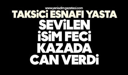 Taksici esnafı yasta: Sevilen isim feci kazada can verdi