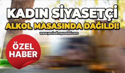 Kadın siyasetçi alkol masasında dağıldı!