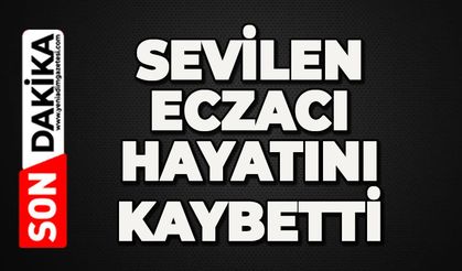 Sevilen eczacı hayatını kaybetti