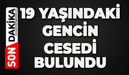 19 yaşındaki genç ölü bulundu