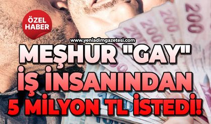 Meşhur "Gay" iş insanından 5 milyon TL istedi!