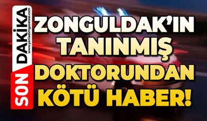 Zonguldak’ın tanınmış doktorundan kötü haber!