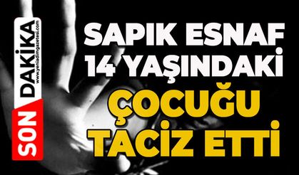 Mide bulandıran olay: Bakkal işletmecisi 14 yaşındaki çocuğu taciz etti