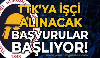 TTK'ya işçi alınacak