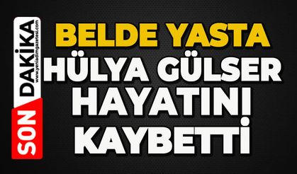 Beldeye acı haberi geldi: Hülya Gülser hayatını kaybetti