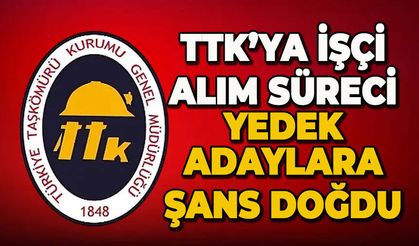 TTK’ya işçi alım süreci: Yedek adaylara şans doğdu