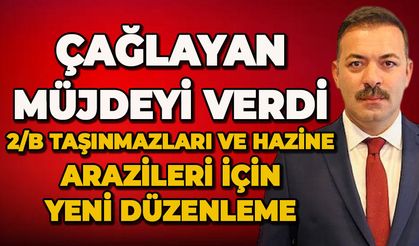Mustafa Çağlayan müjdeyi verdi: 2/B taşınmazları ve hazine arazileri için yeni düzenleme
