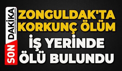 Zonguldak'ta korkunç ölüm: İş yerinde ölü bulundu