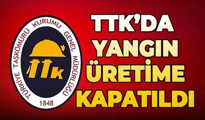 TTK Ocağında yangın çıktı: Üretime kapatıldı