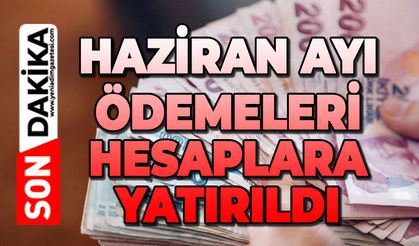 Haziran ayı ödemeleri hesaplara yatırıldı