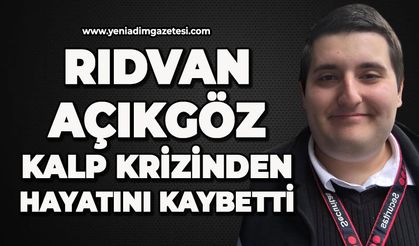Rıdvan Açıkgöz kalp krizinden hayatını kaybetti