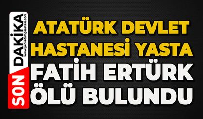 Zonguldak Atatürk Devlet Hastanesi yasta: Fatih Ertürk ölü bulundu