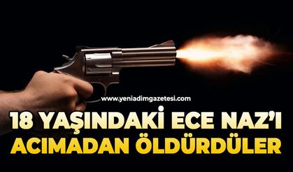 18 yaşındaki Ece Naz, kahvaltı hazırlarken sırtından vurulmuş