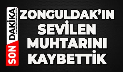 Zonguldak'ın sevilen muhtarını kaybettik