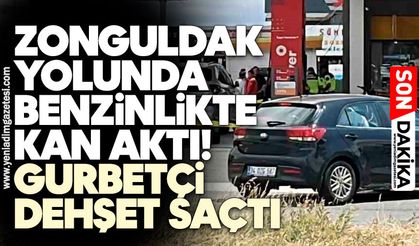 Zonguldak yolunda benzinlikte kan aktı! Gurbetçi dehşet saçtı