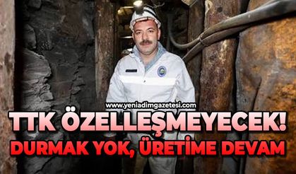 TTK özelleşmeyecek: Durmak yok, üretime devam!