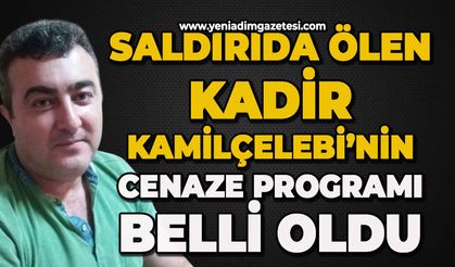 Saldırıda hayatını kaybeden Kadir Kamilçelebi’nin cenaze programı belli oldu