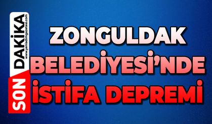 Zonguldak Belediyesi’nde istifa depremi
