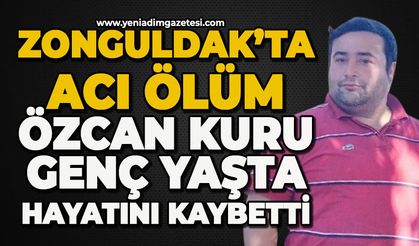 Zonguldak'ta acı ölüm: Özcan Kuru genç yaşta hayatını kaybetti