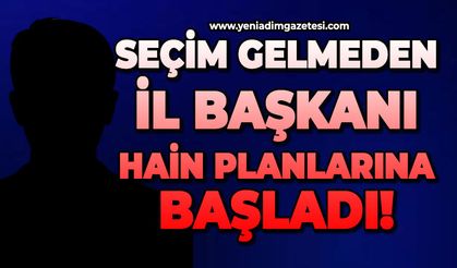 Seçim gelmeden İl Başkanı hain planlarına başladı!