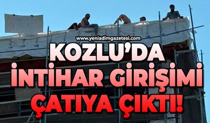 Kozlu'da olay: Çatıya çıktı