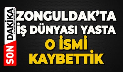 Zonguldak'ta iş dünyası yasta: O ismi kaybettik