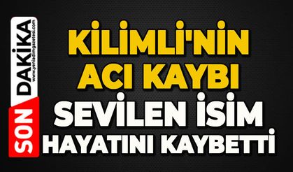 Kilimli'nin acı kaybı: Sevilen isim hayatını kaybetti