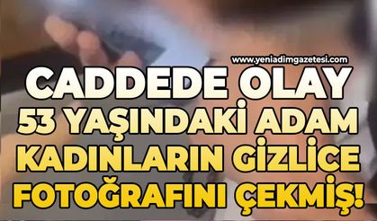 Caddede olay: Kadınların gizlice fotoğrafını çekmiş