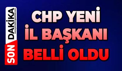 CHP yeni İl Başkanı belli oldu