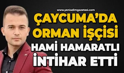 Çaycuma'da 28 yaşındaki orman işçisi Hami Hamaratlı canına kıydı