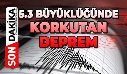 5.3 büyüklüğünde deprem
