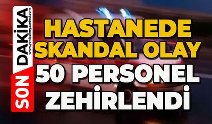 Hastane skandal olay: 50 personel zehirlendi