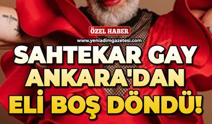 Sahtekar 'Gay' Ankara'dan eli boş döndü!