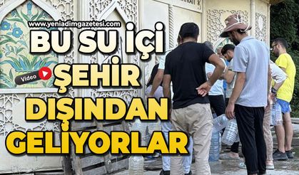 Bu su için şehir dışından geliyorlar