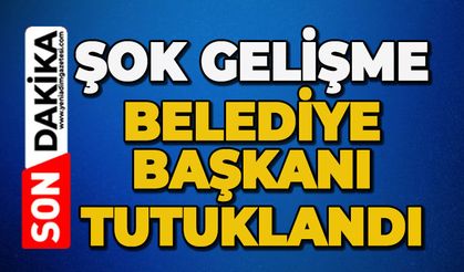 Şok gelişme: Belediye Başkanı tutuklandı