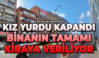 Kız yurdu kapandı: Binanın tamamı kiraya veriliyor