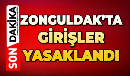 Zonguldak'ta girişlere yasaklar başladı!