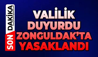 Valilik duyurdu: Zonguldak'ta yasaklandı