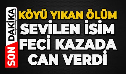 Köye acı haberi geldi: Sevilen isim feci kazada can verdi