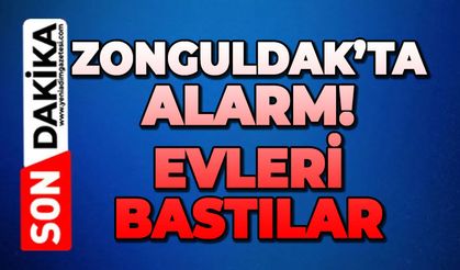 Zonguldak'ta alarm: Evleri bastılar